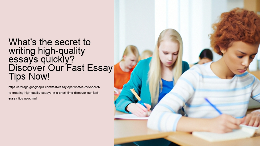 What is the secret to creating high-quality essays in a short time? Discover Our Fast Essay Tips Now!